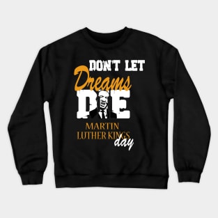 Don't let Dreams Die Martin Luther kings Day Crewneck Sweatshirt